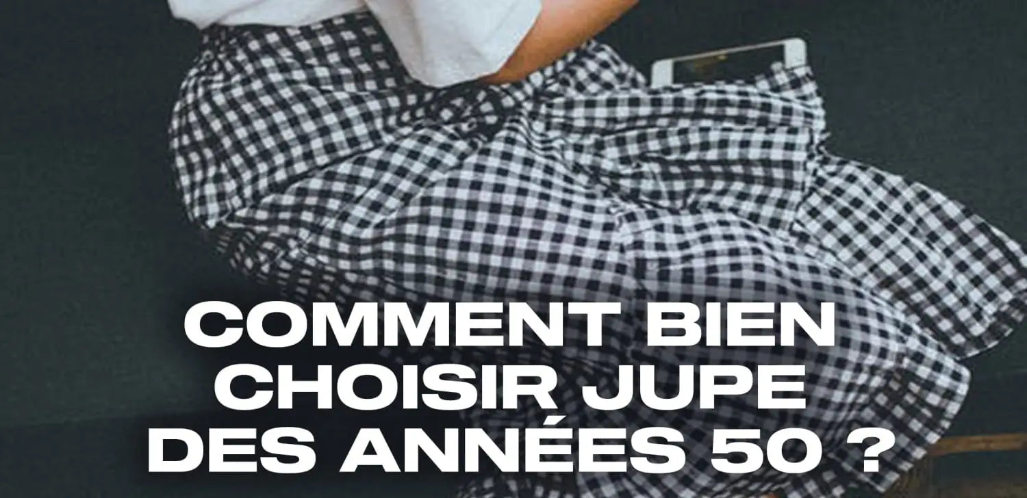 Comment bien choisir jupe année 50 ?
