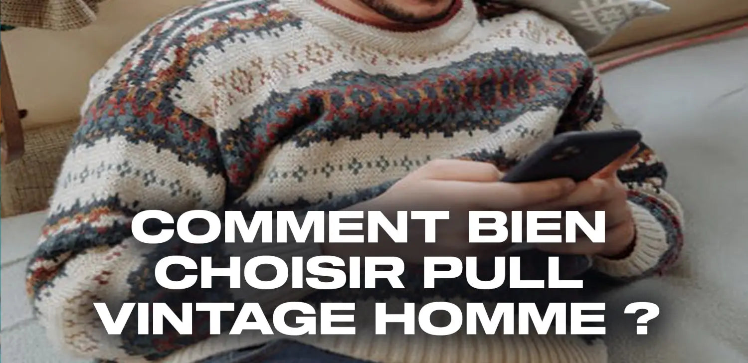 Comment bien choisir pull vintage homme ?