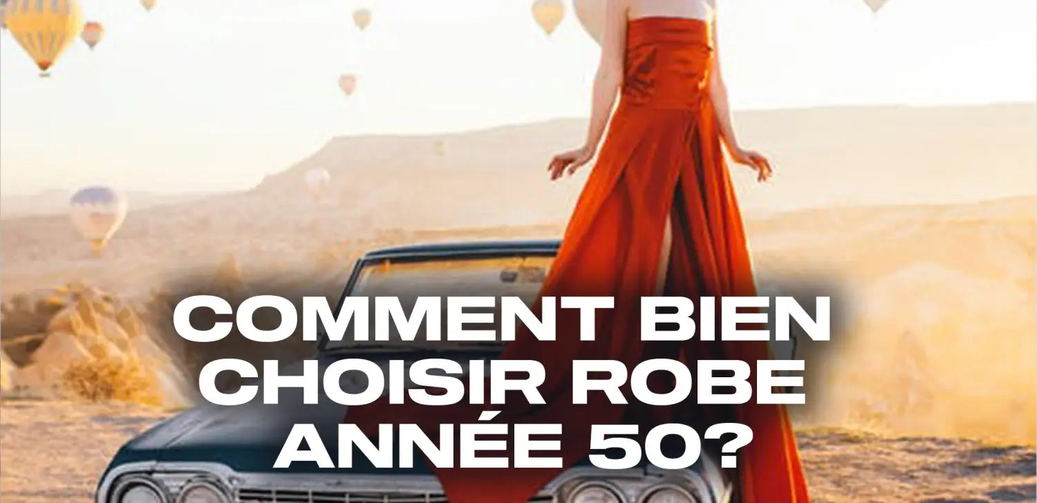 Comment bien choisir robe année 50 ?