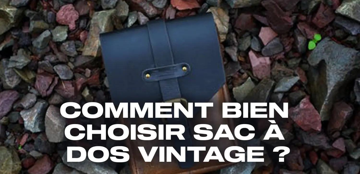 Comment bien choisir sac à dos vintage ?