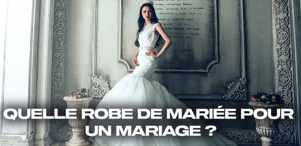 Quelle robe de mariée pour un mariage ?