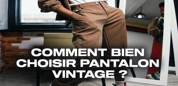 Comment bien choisir pantalon vintage femme ?