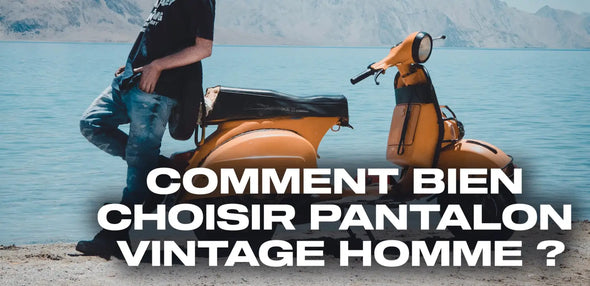 Comment bien choisir pantalon vintage homme ?