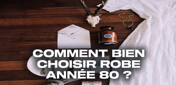 Comment bien choisir robe année 80 ?