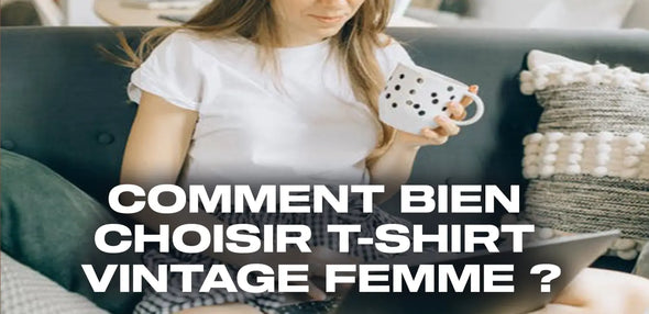 Comment bien choisir t-shirt vintage femme ?