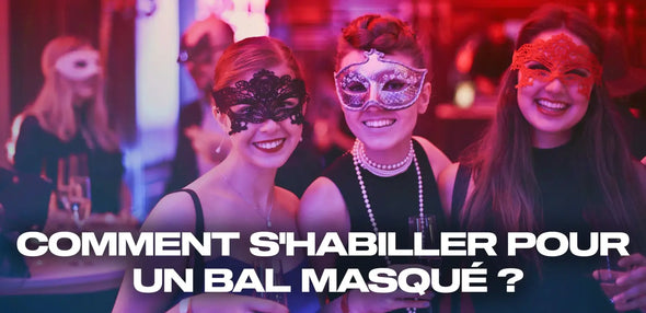 Comment s’habiller pour un bal masqué ?