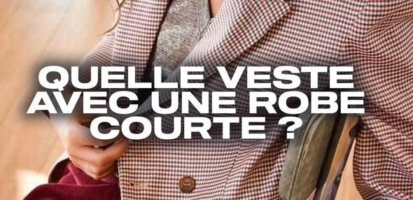 Quelle veste avec une robe courte ?