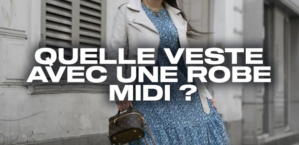 Quelle veste avec une robe midi ?